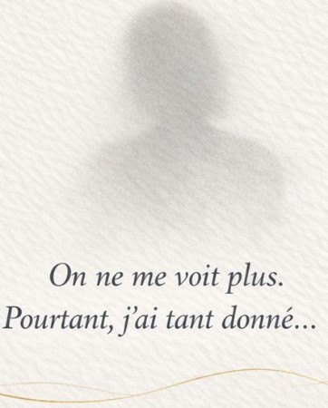 Silhouette effacée avec la phrase : On ne me voit plus. Pourtant, j’ai tant donné…